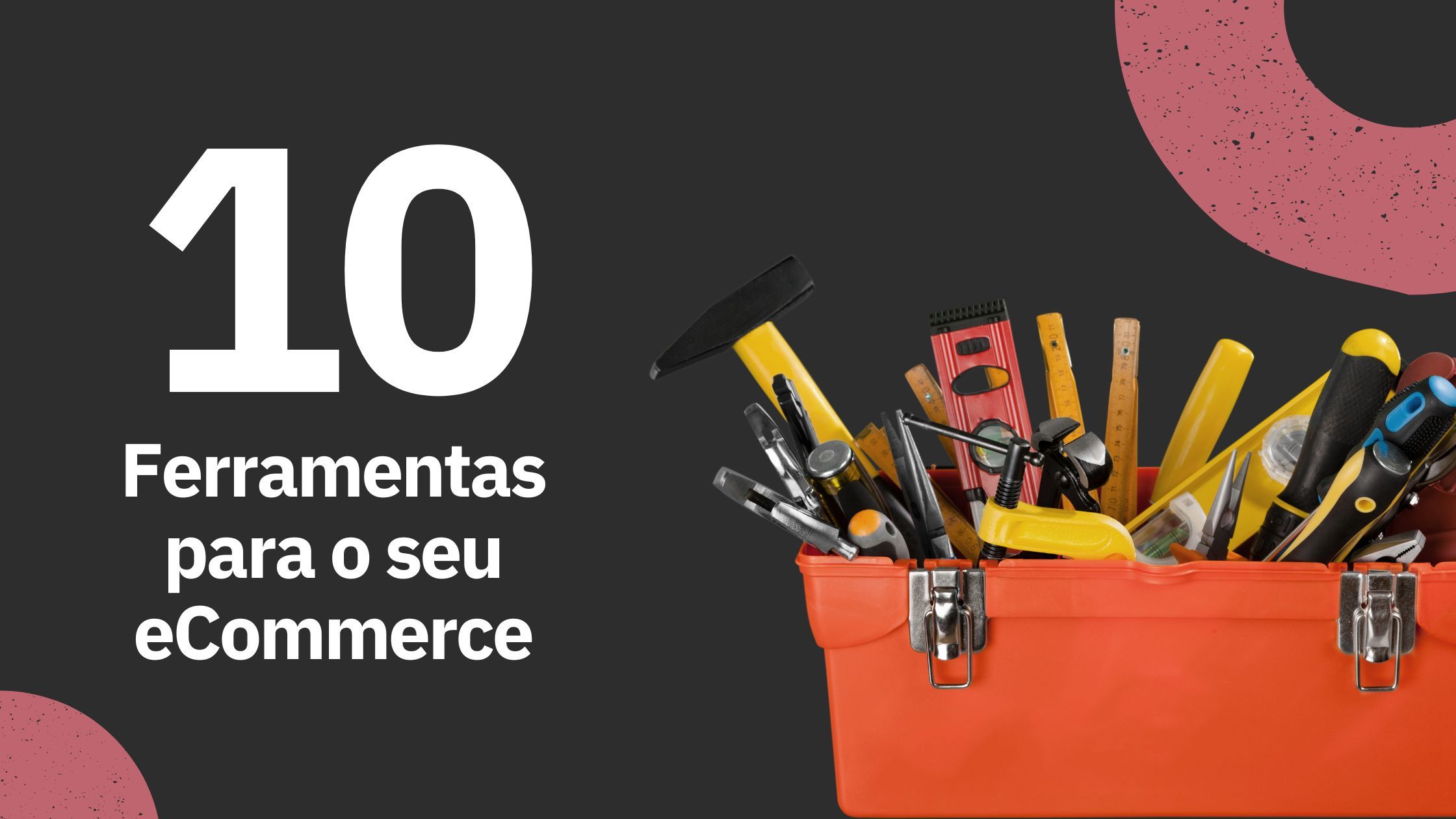 10 Ferramentas Essenciais para Otimizar seu eCommerce